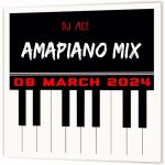 DJ Ace - 08 March 2024 (Amapiano Mix)