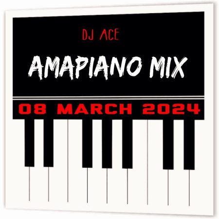 DJ Ace - 08 March 2024 (Amapiano Mix)