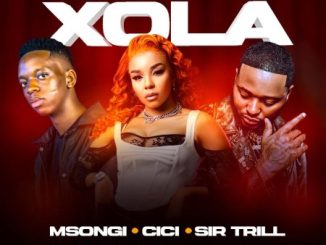Msongi, Cici & Sir Trill - Xola ft. Dot Mega