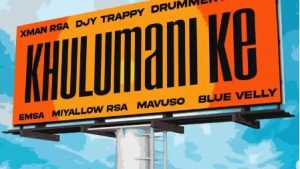 DrummeRTee924, Djy Trappy & Xman Rsa - Khulumani Ke ft. eMSA, Miyallow RSA, Mavuso & Blue Velly