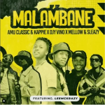 Mellow & Sleazy, Amu Classic & Kappie, DJY Vino - Malambane Ft. Leemckrazy